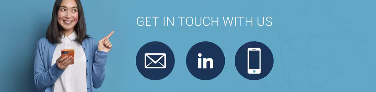 Get in touch with us by email, LinkedIn or phone